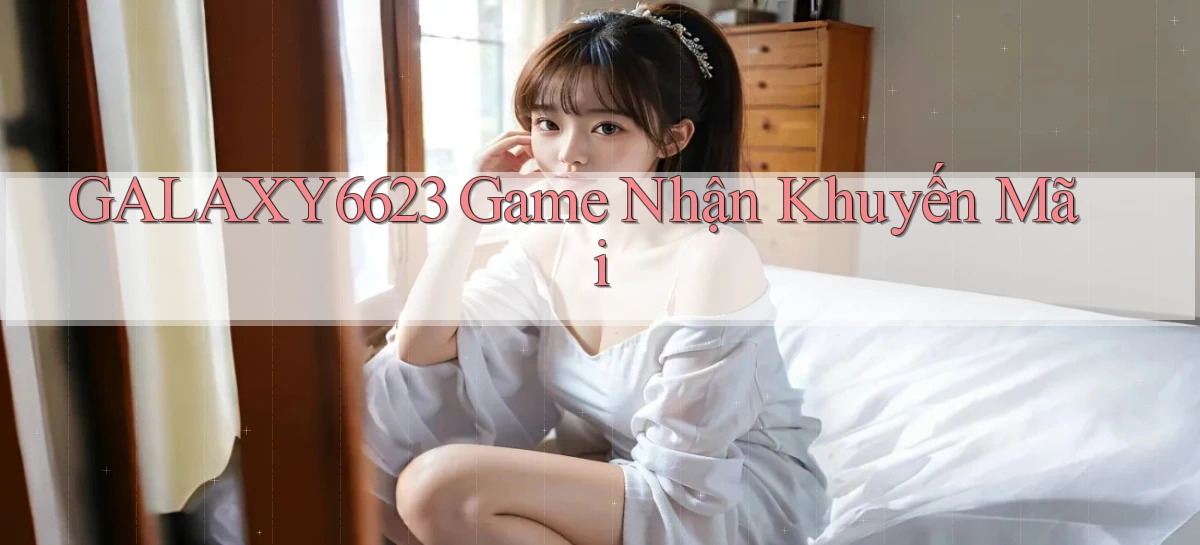 galaxy6623 game nhận khuyến mãi