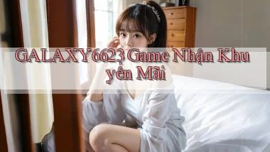 galaxy6623 game nhận khuyến mãi