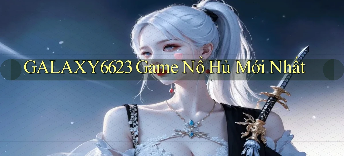 galaxy6623 game nổ hủ mới nhất