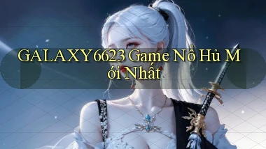 galaxy6623 game nổ hủ mới nhất