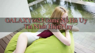 galaxy6623 game nổ hũ uy tín nhất hiện nay