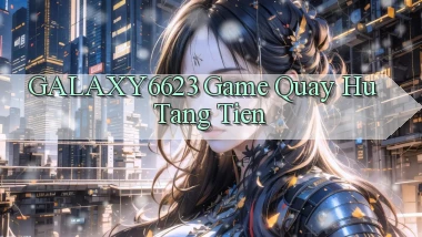 galaxy6623 game quay hu tang tien