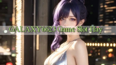 galaxy6623  game slot hay