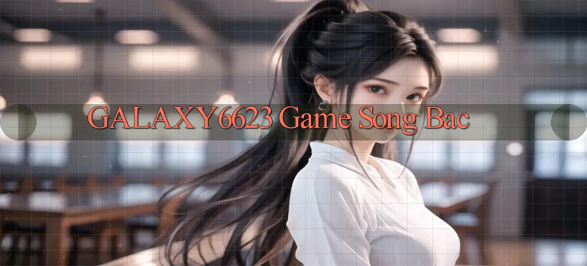 galaxy6623 game song bac