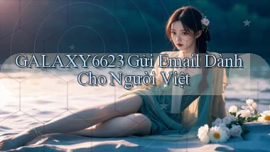 galaxy6623 gửi email dành cho người việt
