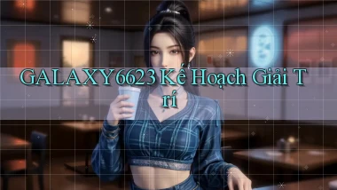 galaxy6623  kế hoạch giải trí