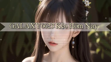 galaxy6623 kèo hôm nay