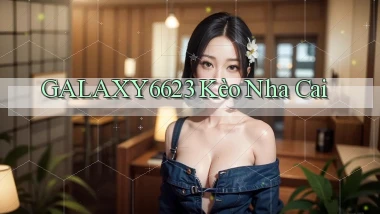 galaxy6623 kèo nhà cai