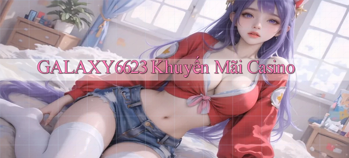 galaxy6623 khuyến mãi casino