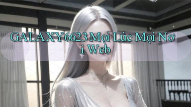 galaxy6623 mọi lúc mọi nơi web