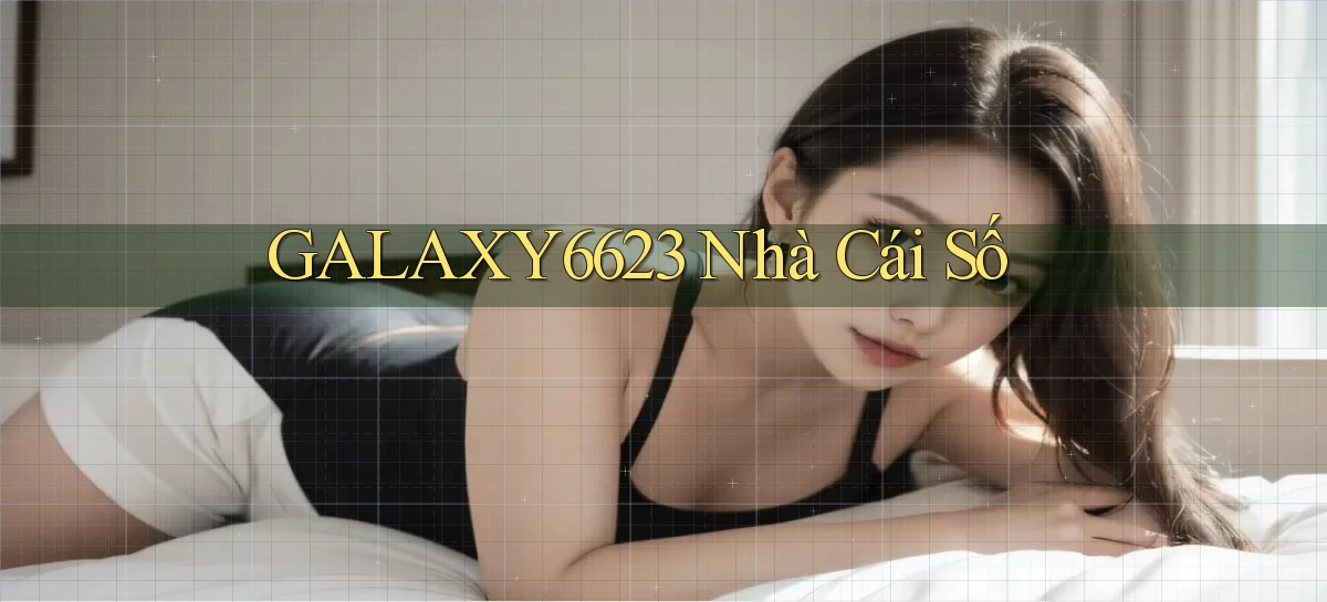 galaxy6623 nhà cái số