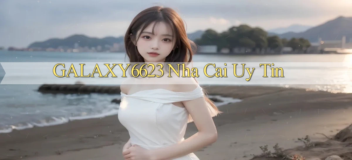 galaxy6623 nhà cái uy tín