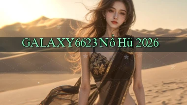 galaxy6623 nổ hũ 2026
