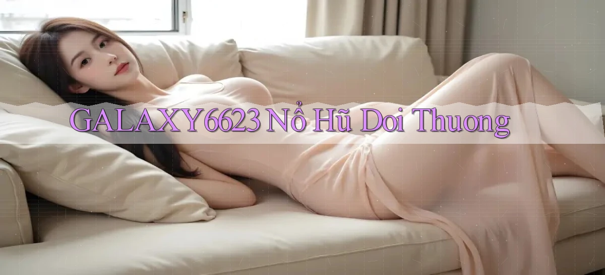 galaxy6623 nổ hũ đổi thưởng