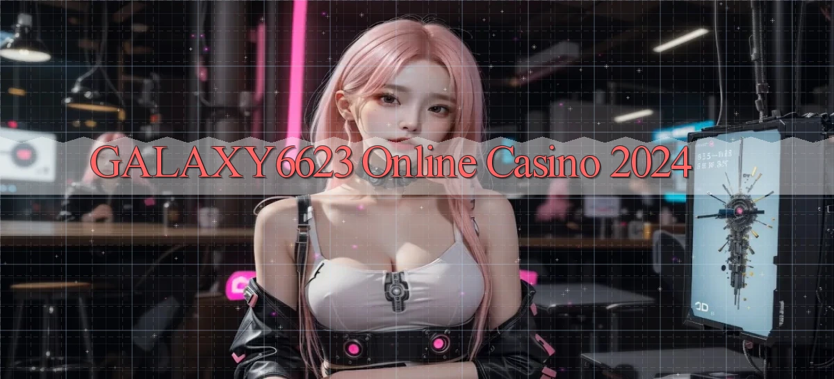 galaxy6623 Online Casino 2024
