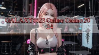 galaxy6623 Online Casino 2024