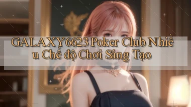 galaxy6623  poker club nhiều chế độ chơi sáng tạo