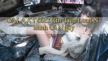 galaxy6623 rút tiền load nhanh cả ngày
