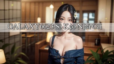 galaxy6623 số kèo nhà cái