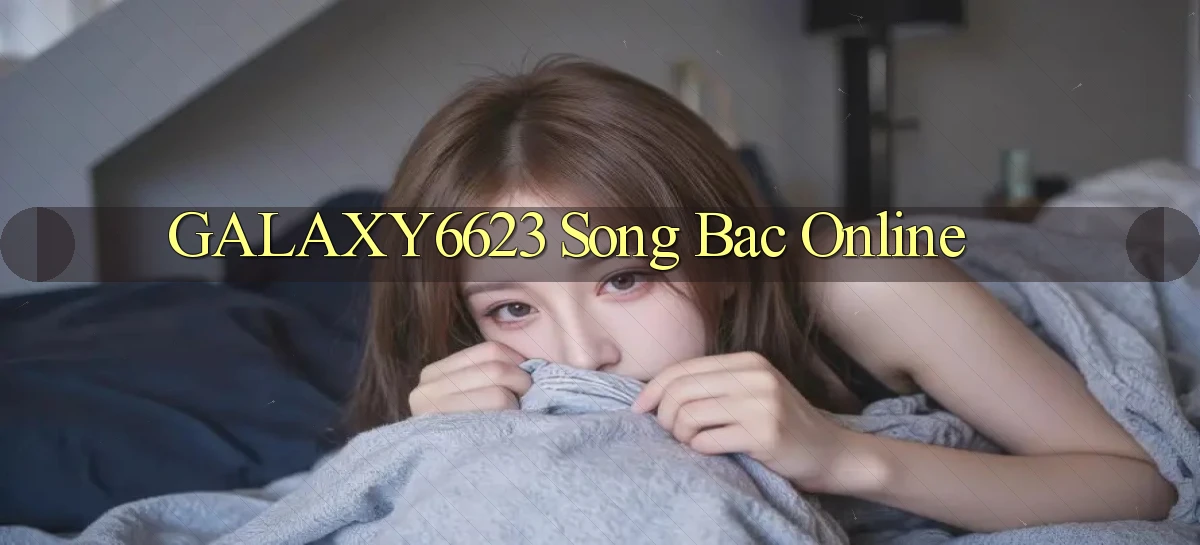 galaxy6623 song bac online