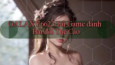 galaxy6623 tải game đánh bài đổi the cào