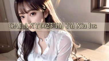 galaxy6623 tải tài xỉu ios