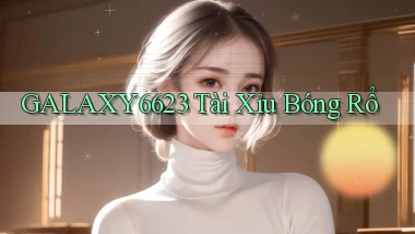 galaxy6623  tài xỉu bóng rổ