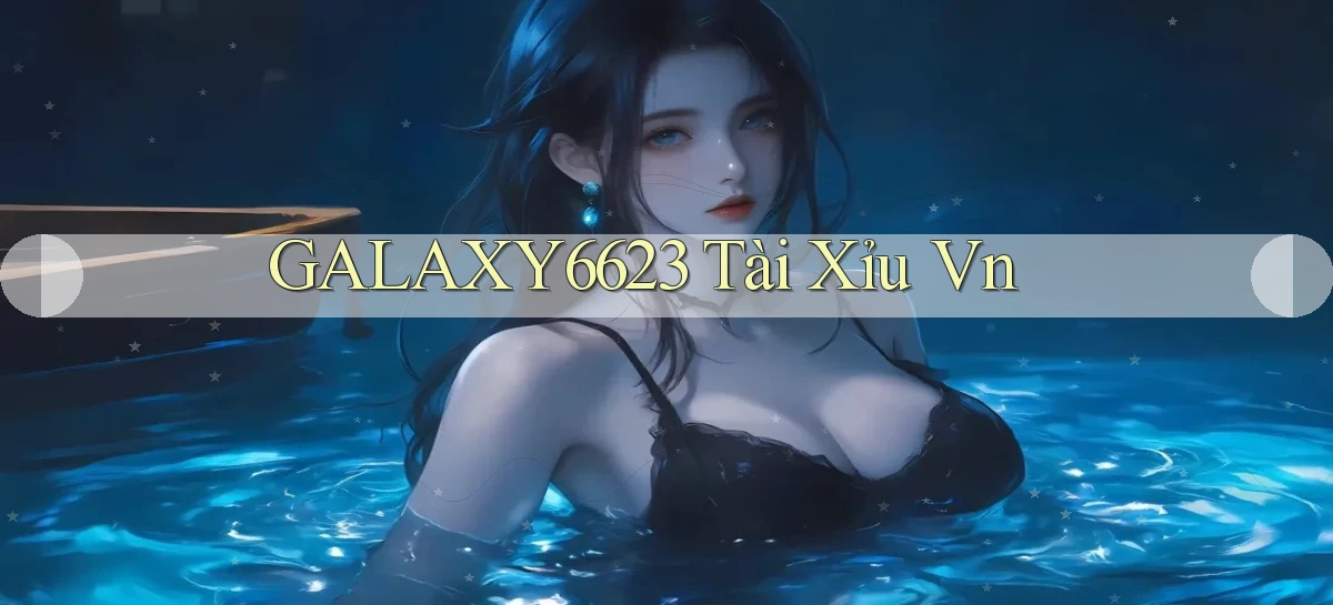 galaxy6623 tài xỉu vn