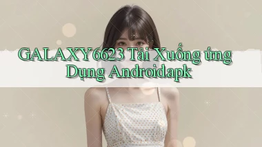 galaxy6623 Tải xuống ứng dụng Android.apk