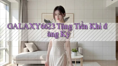 galaxy6623 tặng tiền khi đăng ký
