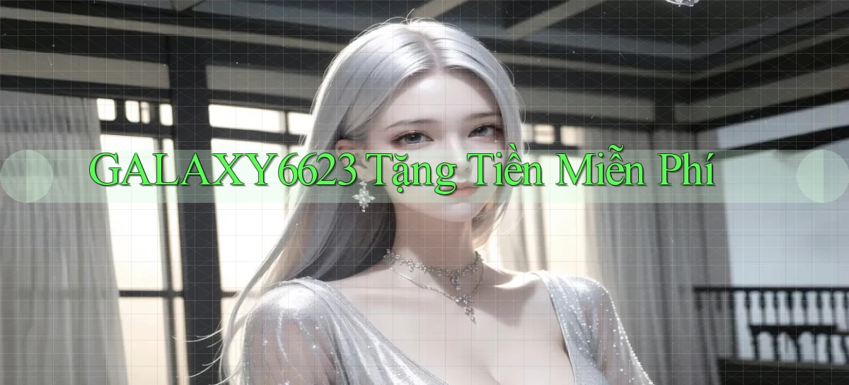 galaxy6623 Tặng tiền miễn phí