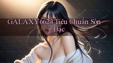 galaxy6623  tiêu chuẩn sòng bạc