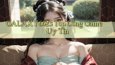 galaxy6623 top cổng game uy tín
