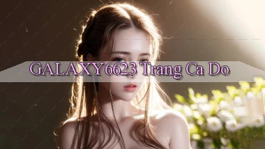 galaxy6623 trang ca do