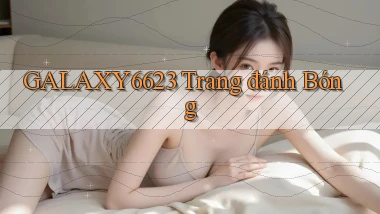 galaxy6623 trang đánh bóng