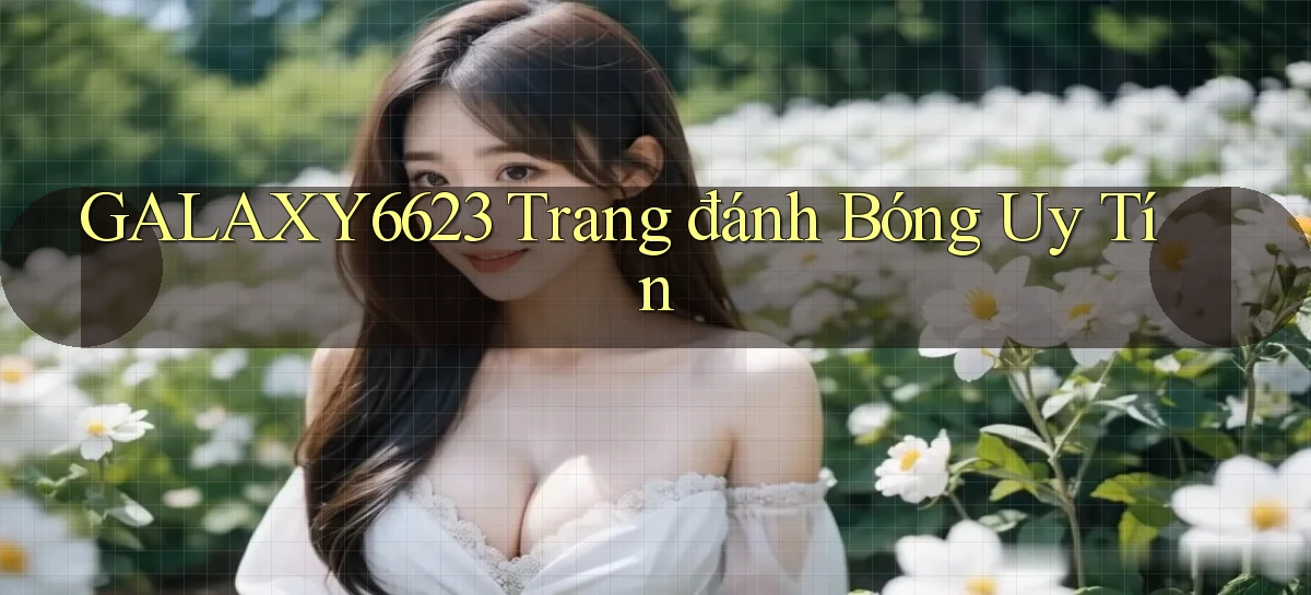 galaxy6623 trang đánh bóng uy tín
