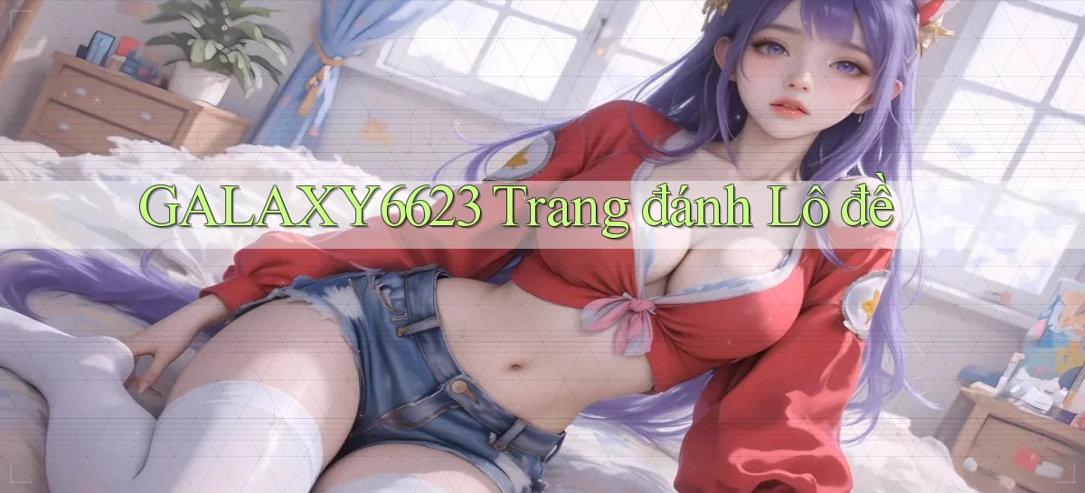 galaxy6623 trang đánh lô đề