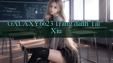 galaxy6623 trang đánh tài xỉu