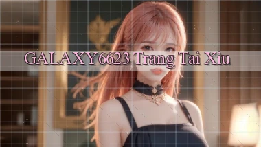 galaxy6623 trang tài xỉu