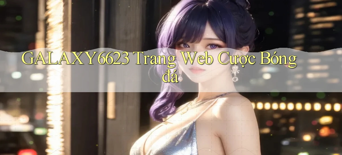galaxy6623 trang web cược bóng đá