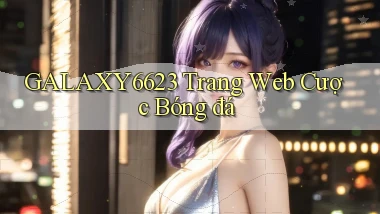 galaxy6623 trang web cược bóng đá