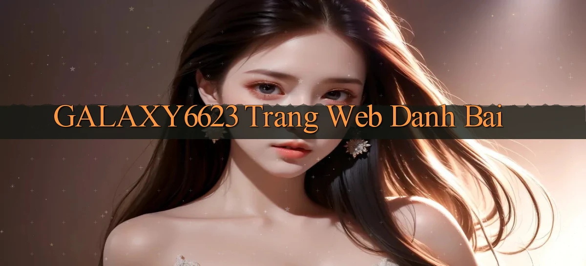galaxy6623 trang web danh bai