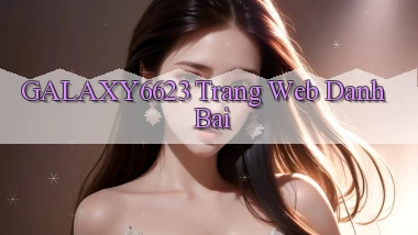 galaxy6623 trang web danh bai