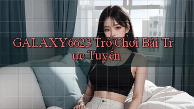 galaxy6623 Trò chơi bài trực tuyến