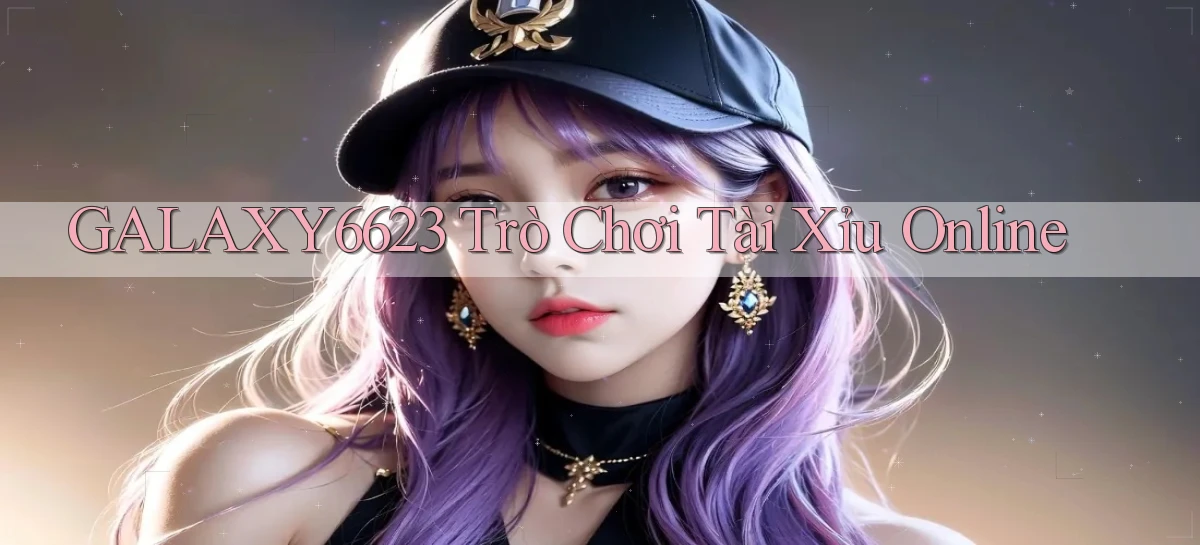 galaxy6623 trò chơi tài xỉu online