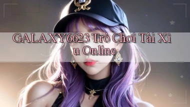 galaxy6623 trò chơi tài xỉu online