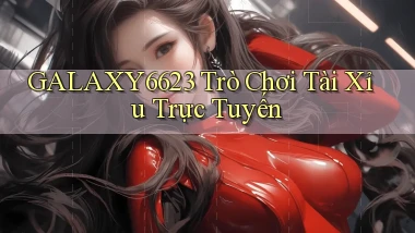 galaxy6623  trò chơi tài xỉu trực tuyến