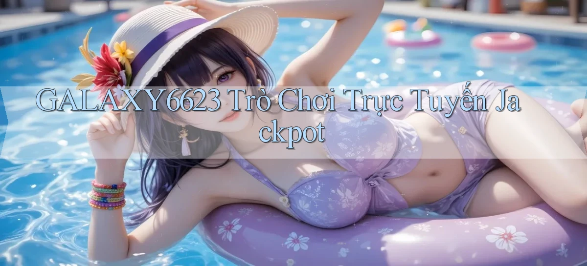 galaxy6623 Trò chơi trực tuyến Jackpot