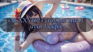galaxy6623 Trò chơi trực tuyến Jackpot
