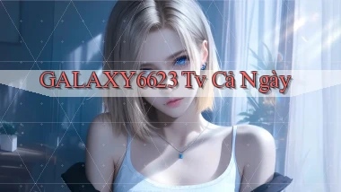 galaxy6623 tv cả ngày